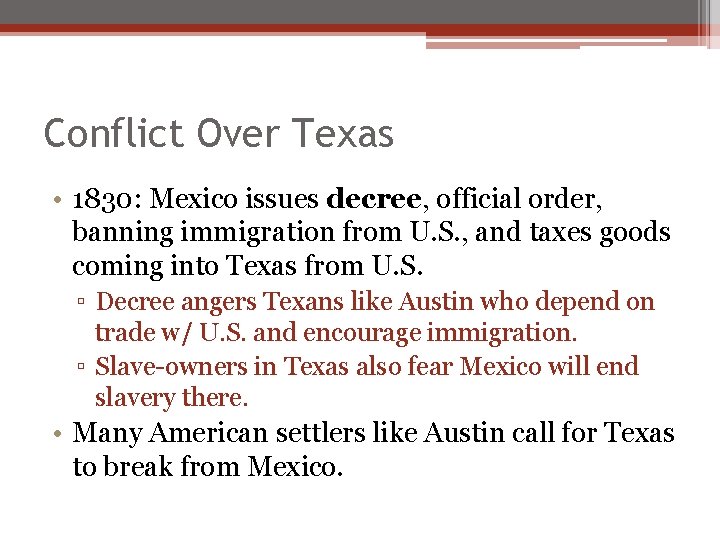 Conflict Over Texas • 1830: Mexico issues decree, official order, banning immigration from U. Conflict Over Texas • 1830: Mexico issues decree, official order, banning immigration from U.