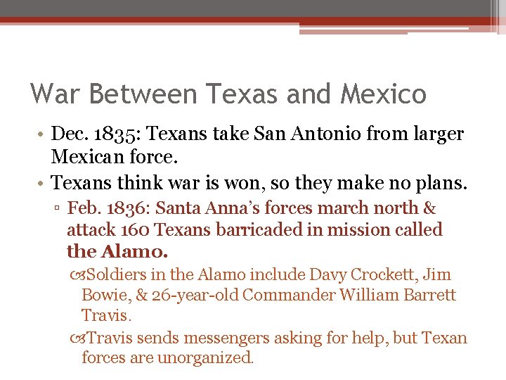 War Between Texas and Mexico • Dec. 1835: Texans take San Antonio from larger War Between Texas and Mexico • Dec. 1835: Texans take San Antonio from larger