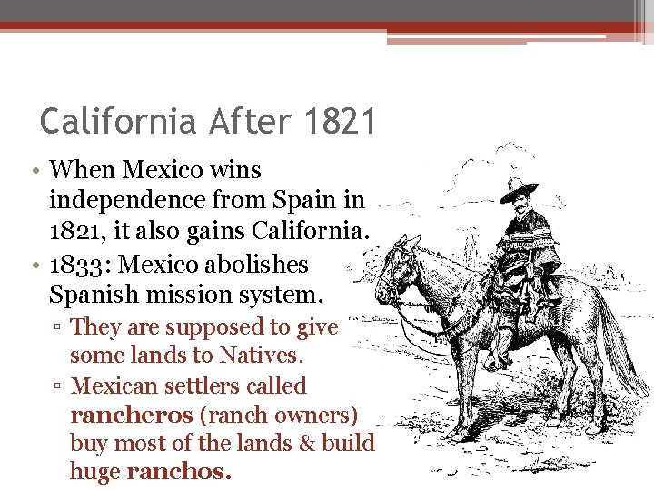 California After 1821 • When Mexico wins independence from Spain in 1821, it also California After 1821 • When Mexico wins independence from Spain in 1821, it also