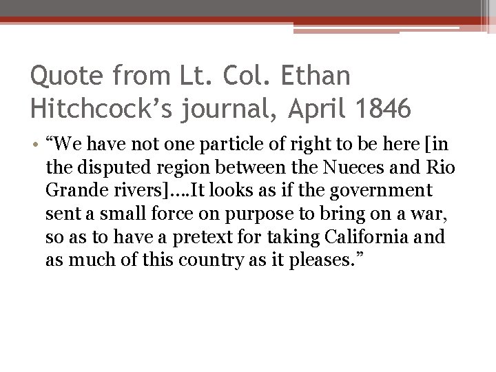 Quote from Lt. Col. Ethan Hitchcock’s journal, April 1846 • “We have not one Quote from Lt. Col. Ethan Hitchcock’s journal, April 1846 • “We have not one