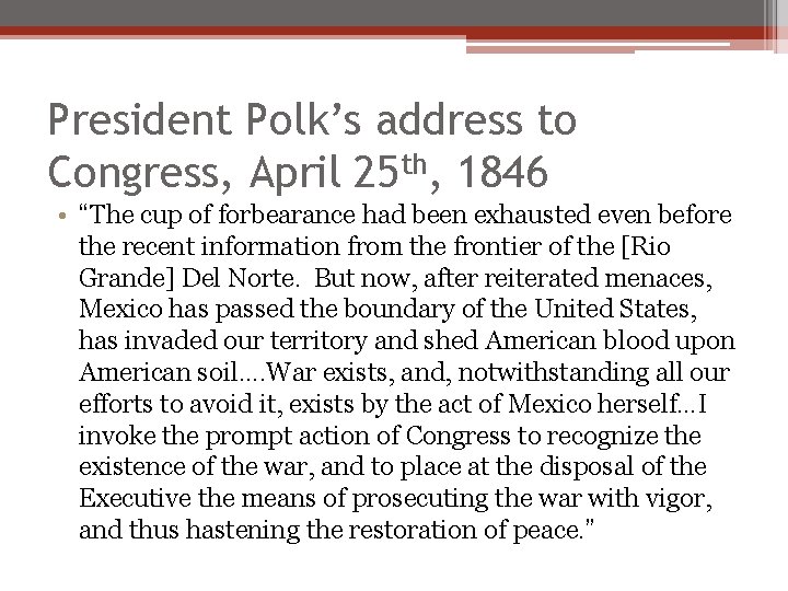 President Polk’s address to Congress, April 25 th, 1846 • “The cup of forbearance President Polk’s address to Congress, April 25 th, 1846 • “The cup of forbearance