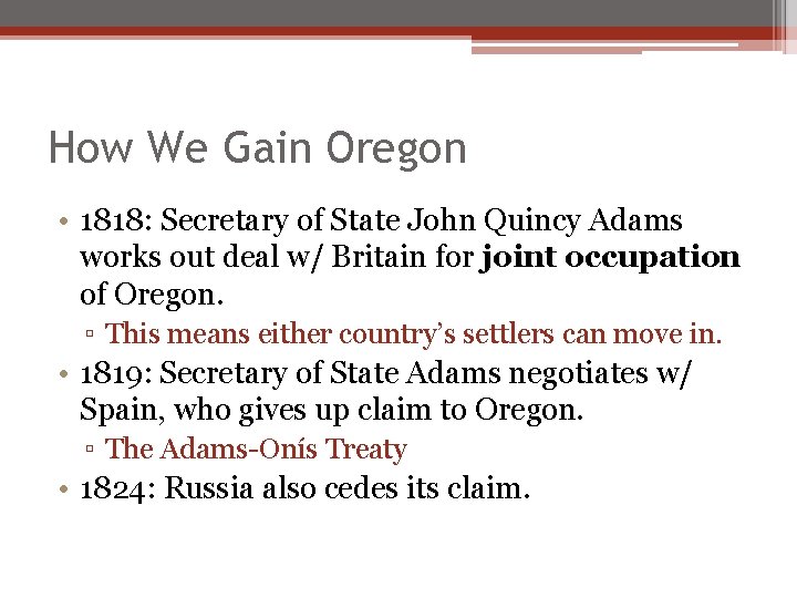 How We Gain Oregon • 1818: Secretary of State John Quincy Adams works out How We Gain Oregon • 1818: Secretary of State John Quincy Adams works out