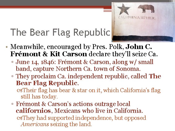 The Bear Flag Republic • Meanwhile, encouraged by Pres. Polk, John C. Frémont & The Bear Flag Republic • Meanwhile, encouraged by Pres. Polk, John C. Frémont &