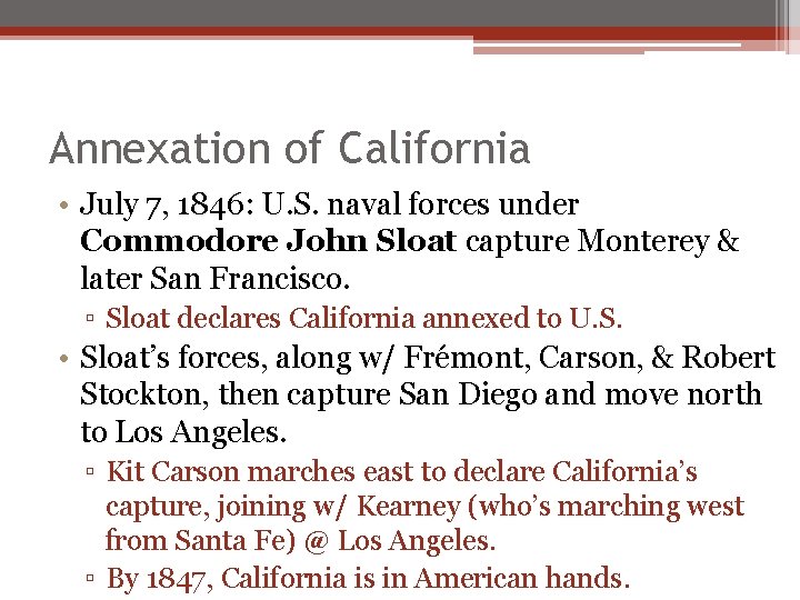 Annexation of California • July 7, 1846: U. S. naval forces under Commodore John Annexation of California • July 7, 1846: U. S. naval forces under Commodore John