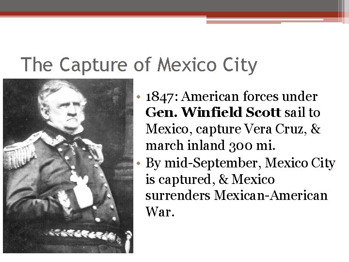 The Capture of Mexico City • 1847: American forces under Gen. Winfield Scott sail The Capture of Mexico City • 1847: American forces under Gen. Winfield Scott sail