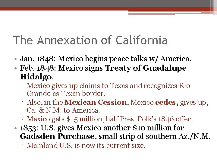 The Annexation of California • Jan. 1848: Mexico begins peace talks w/ America. • The Annexation of California • Jan. 1848: Mexico begins peace talks w/ America. •