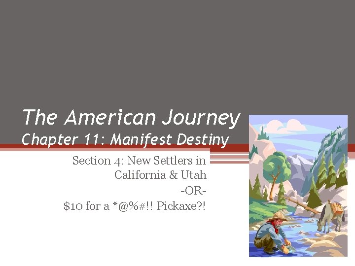 The American Journey Chapter 11: Manifest Destiny Section 4: New Settlers in California & The American Journey Chapter 11: Manifest Destiny Section 4: New Settlers in California &