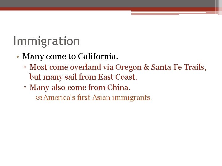 Immigration • Many come to California. ▫ Most come overland via Oregon & Santa Immigration • Many come to California. ▫ Most come overland via Oregon & Santa