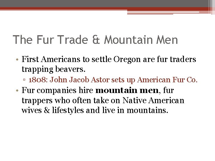 The Fur Trade & Mountain Men • First Americans to settle Oregon are fur The Fur Trade & Mountain Men • First Americans to settle Oregon are fur