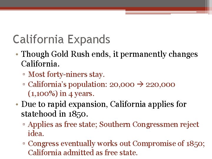 California Expands • Though Gold Rush ends, it permanently changes California. ▫ Most forty-niners California Expands • Though Gold Rush ends, it permanently changes California. ▫ Most forty-niners