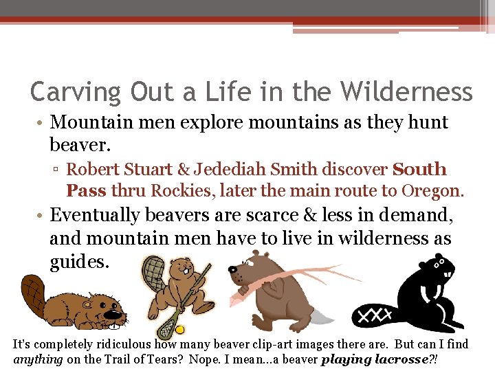 Carving Out a Life in the Wilderness • Mountain men explore mountains as they Carving Out a Life in the Wilderness • Mountain men explore mountains as they