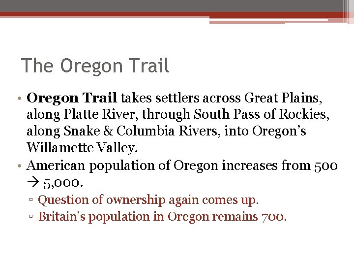 The Oregon Trail • Oregon Trail takes settlers across Great Plains, along Platte River, The Oregon Trail • Oregon Trail takes settlers across Great Plains, along Platte River,