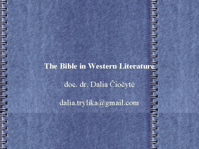 The Bible in Western Literature doc. dr. Dalia Čiočytė dalia. trylika@gmail. com 