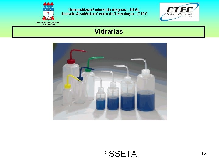 Universidade Federal de Alagoas – UFAL Unidade Acadêmica Centro de Tecnologia – CTEC Vidrarias