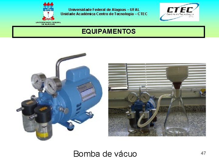 Universidade Federal de Alagoas – UFAL Unidade Acadêmica Centro de Tecnologia – CTEC EQUIPAMENTOS