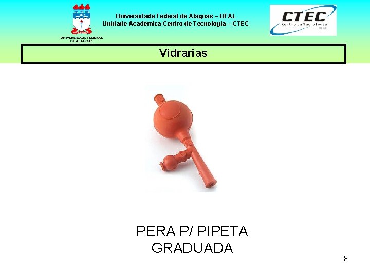 Universidade Federal de Alagoas – UFAL Unidade Acadêmica Centro de Tecnologia – CTEC Vidrarias