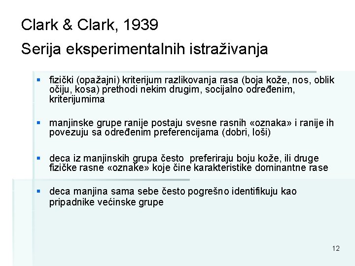 Clark & Clark, 1939 Serija eksperimentalnih istraživanja § fizički (opažajni) kriterijum razlikovanja rasa (boja