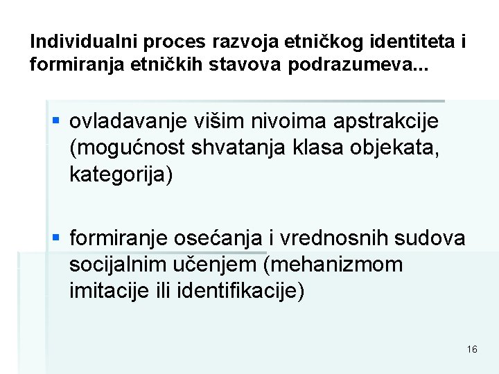 Individualni proces razvoja etničkog identiteta i formiranja etničkih stavova podrazumeva. . . § ovladavanje