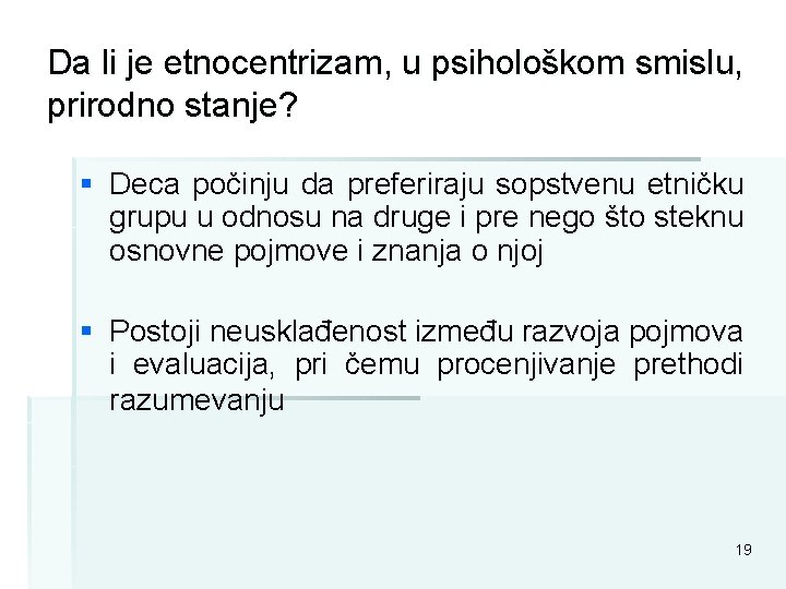 Da li je etnocentrizam, u psihološkom smislu, prirodno stanje? § Deca počinju da preferiraju