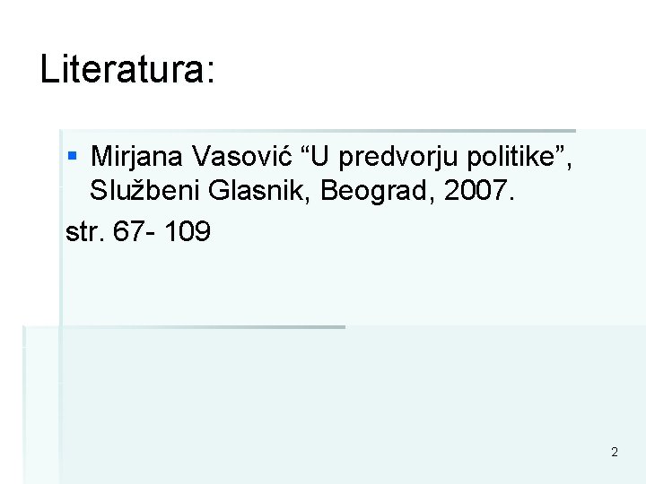 Literatura: § Mirjana Vasović “U predvorju politike”, Službeni Glasnik, Beograd, 2007. str. 67 - Literatura: § Mirjana Vasović “U predvorju politike”, Službeni Glasnik, Beograd, 2007. str. 67 -