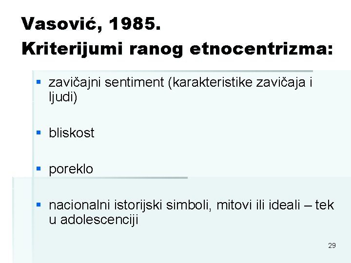 Vasović, 1985. Kriterijumi ranog etnocentrizma: § zavičajni sentiment (karakteristike zavičaja i ljudi) § bliskost Vasović, 1985. Kriterijumi ranog etnocentrizma: § zavičajni sentiment (karakteristike zavičaja i ljudi) § bliskost