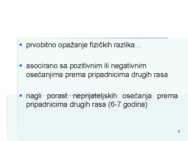 § prvobitno opažanje fizičkih razlika. . . § asocirano sa pozitivnim ili negativnim osećanjima