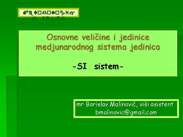 Metodologij a NIR-a Osnovne veličine i jedinice medjunarodnog sistema jedinica -SI sistem- mr Borislav