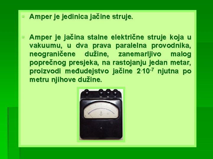 § Amper je jedinica jačine struje. § Amper je jačina stalne električne struje koja