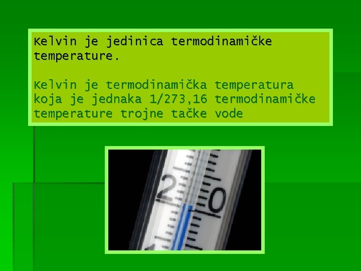 Kelvin je jedinica termodinamičke temperature. Kelvin je termodinamička temperatura koja je jednaka 1/273, 16
