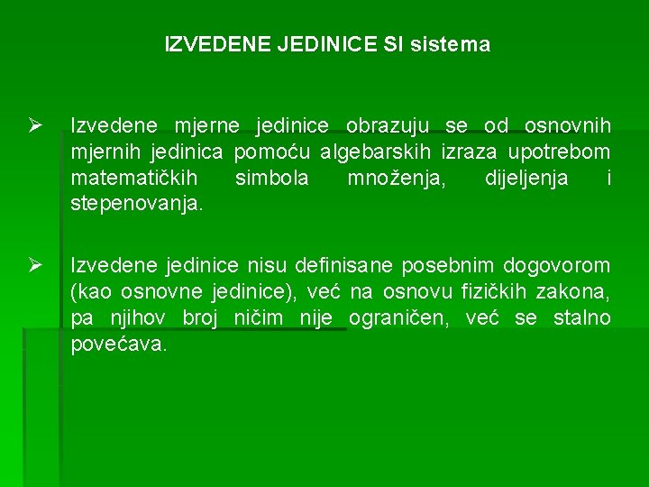 IZVEDENE JEDINICE SI sistema Ø Izvedene mjerne jedinice obrazuju se od osnovnih mjernih jedinica