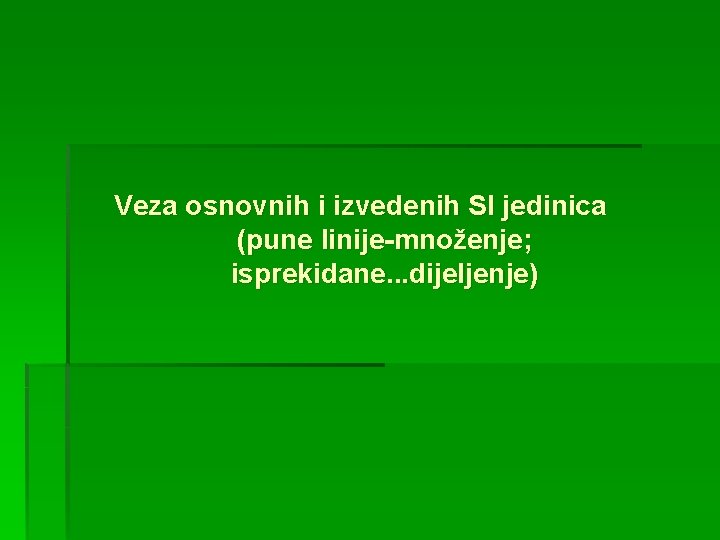 Veza osnovnih i izvedenih SI jedinica (pune linije-množenje; isprekidane. . . dijeljenje) 