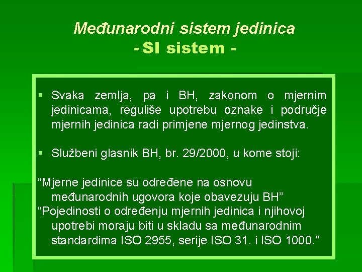 Međunarodni sistem jedinica - SI sistem § Svaka zemlja, pa i BH, zakonom o