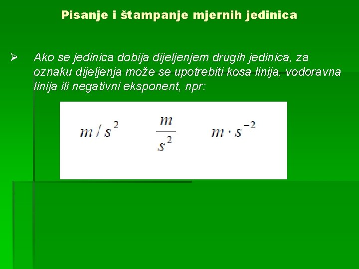 Pisanje i štampanje mjernih jedinica Ø Ako se jedinica dobija dijeljenjem drugih jedinica, za