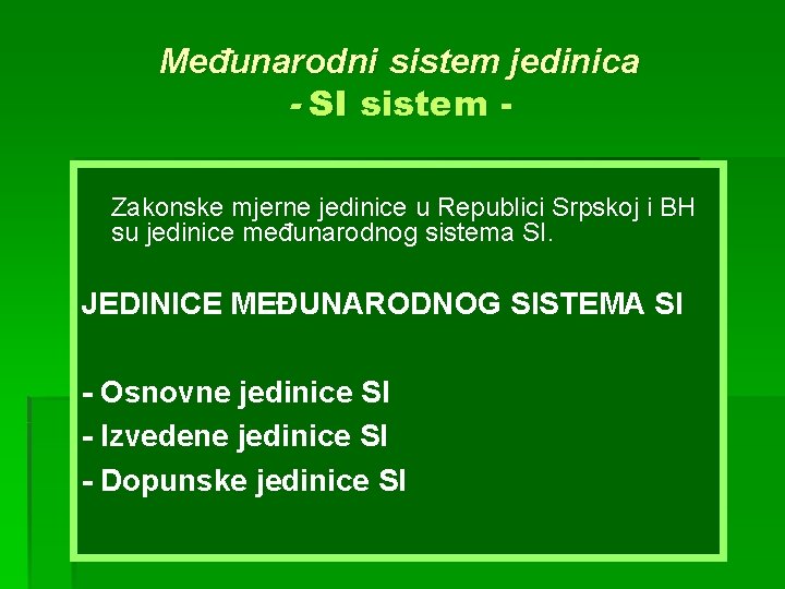 Međunarodni sistem jedinica - SI sistem Zakonske mjerne jedinice u Republici Srpskoj i BH