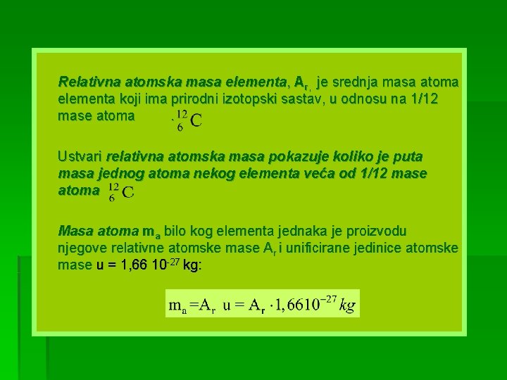  Relativna atomska masa elementa, Ar, je srednja masa atoma elementa koji ima prirodni