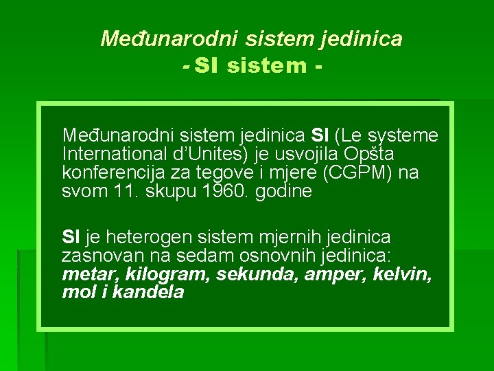Međunarodni sistem jedinica - SI sistem Međunarodni sistem jedinica SI (Le systeme International d’Unites)