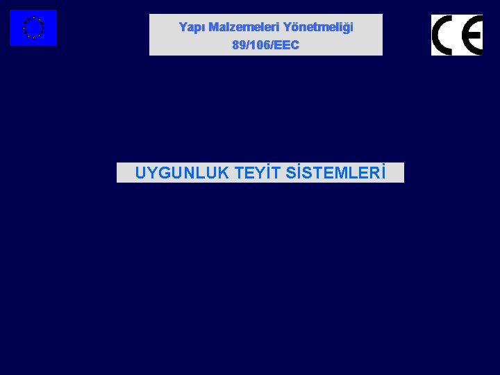 Yapı Malzemeleri Yönetmeliği 89/106/EEC UYGUNLUK TEYİT SİSTEMLERİ 