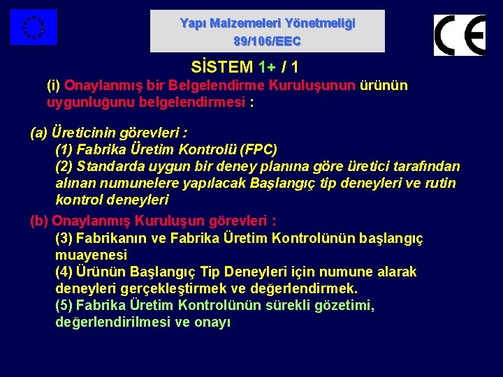 Yapı Malzemeleri Yönetmeliği 89/106/EEC SİSTEM 1+ / 1 (i) Onaylanmış bir Belgelendirme Kuruluşunun ürünün