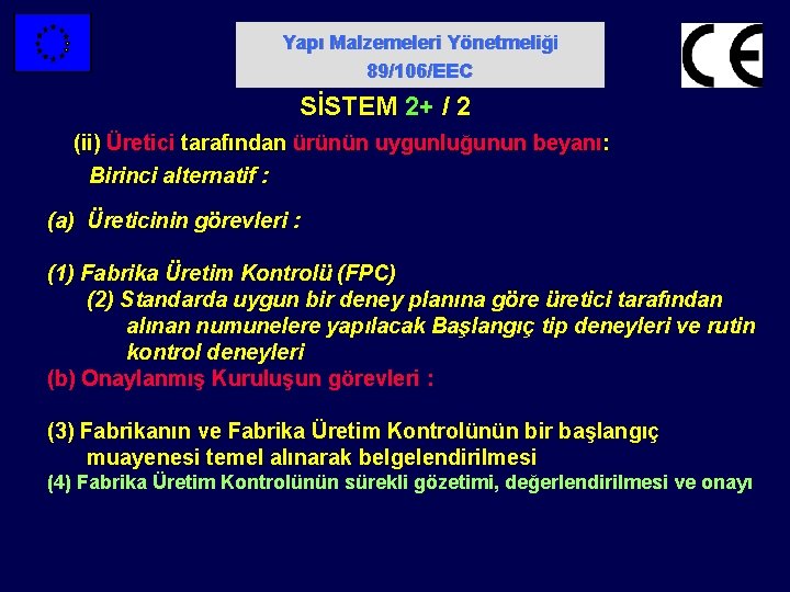 Yapı Malzemeleri Yönetmeliği 89/106/EEC SİSTEM 2+ / 2 (ii) Üretici tarafından ürünün uygunluğunun beyanı: