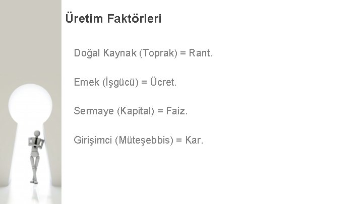 Üretim Faktörleri Doğal Kaynak (Toprak) = Rant. Emek (İşgücü) = Ücret. Sermaye (Kapital) =