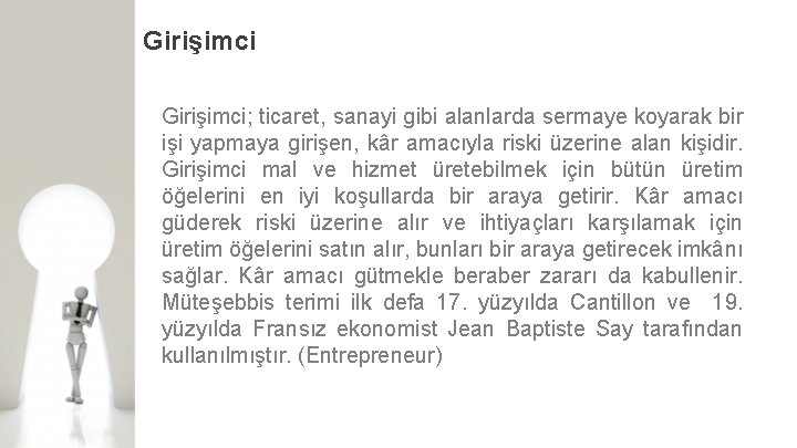 Girişimci; ticaret, sanayi gibi alanlarda sermaye koyarak bir işi yapmaya girişen, kâr amacıyla riski