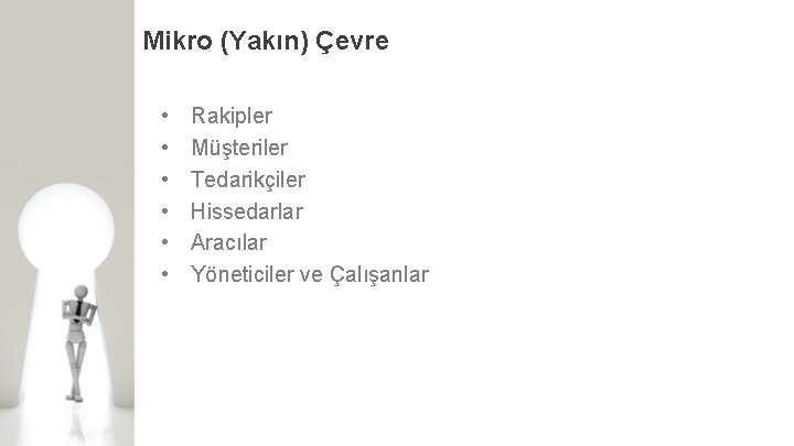 Mikro (Yakın) Çevre • • • Rakipler Müşteriler Tedarikçiler Hissedarlar Aracılar Yöneticiler ve Çalışanlar