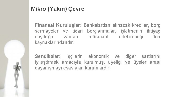 Mikro (Yakın) Çevre Finansal Kuruluşlar: Bankalardan alınacak krediler, borç sermayeler ve ticari borçlanmalar, işletmenin