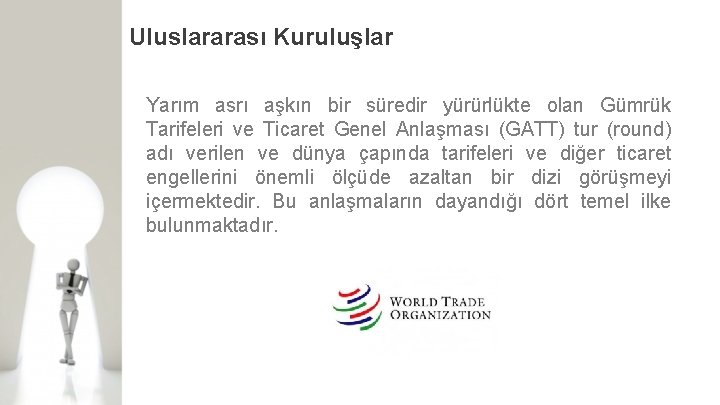 Uluslararası Kuruluşlar Yarım asrı aşkın bir süredir yürürlükte olan Gümrük Tarifeleri ve Ticaret Genel