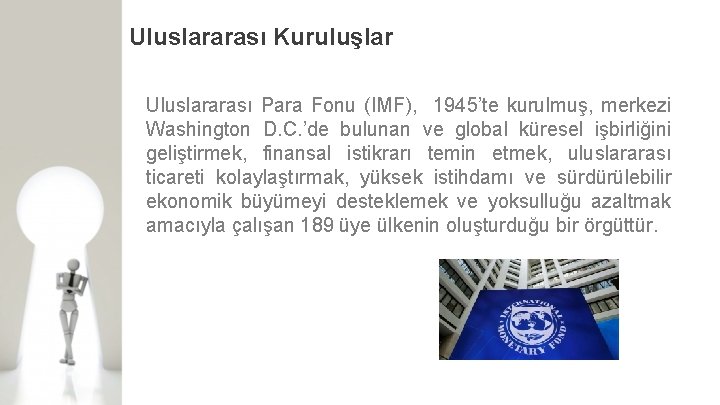 Uluslararası Kuruluşlar Uluslararası Para Fonu (IMF), 1945’te kurulmuş, merkezi Washington D. C. ’de bulunan