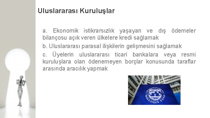 Uluslararası Kuruluşlar a. Ekonomik istikrarsızlık yaşayan ve dış ödemeler bilançosu açık veren ülkelere kredi