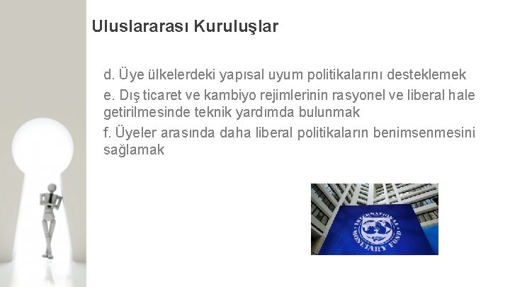 Uluslararası Kuruluşlar d. Üye ülkelerdeki yapısal uyum politikalarını desteklemek e. Dış ticaret ve kambiyo