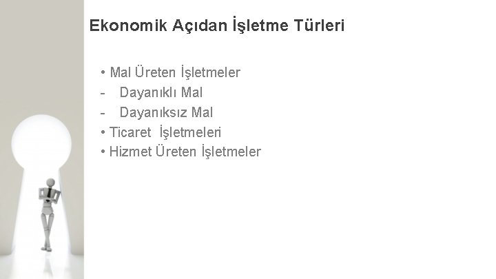 Ekonomik Açıdan İşletme Türleri • Mal Üreten İşletmeler Dayanıklı Mal Dayanıksız Mal • Ticaret