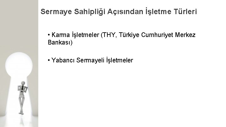 Sermaye Sahipliği Açısından İşletme Türleri • Karma İşletmeler (THY, Türkiye Cumhuriyet Merkez Bankası) •