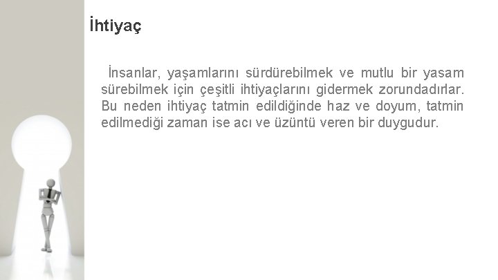 İhtiyaç İnsanlar, yaşamlarını sürdürebilmek ve mutlu bir yasam sürebilmek için çeşitli ihtiyaçlarını gidermek zorundadırlar.